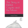 The Story of Rabbit, Coyote and the Moon.: A Zapotec folktale from Oaxaca Mexico.