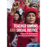 Teacher Unions and Social Justice: Organizing for the Schools and Communities Our Students Deserve