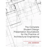 The Complete Student Design Presentation Sourcebook for the Practice of Architectural Engineering