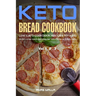 Ketogenic Bread: 73 Low Carb Cookbook Recipes for Keto, Gluten Free Easy Recipes for Ketogenic & Paleo Diets: Bread, Muffin, Waffle, Br