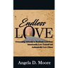 Endless Love: Overcoming Adversity to Relentlessly Love God, Intentionally Love Yourself, and Authentically Love Others