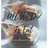 All We Do Is Eat: Recipes from the Rawah Ranch Kitchen