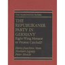 The Republikaner Party in Germany: Right-Wing Menace or Protest Catchall?