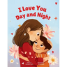 I Love You Day and Night: Celebrate Your Special Mother-Son Bond with This Sweet and Heartwarming Picture Book