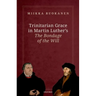 Trinitarian Grace in Martin Luther's the Bondage of the Will