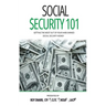 Social Security 101: Getting The Most Out of Your Hard-Earned Social Security Money