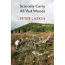 Scarcely Carry All Vast Woods