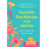Psychedelic Plant Medicines of the Americas: History, Traditions, and Indigenous Voices