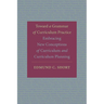 Toward a Grammar of Curriculum Practice: Embracing New Conceptions of Curriculum and Curriculum Planning