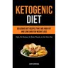 Ketogenic Diet: Delicious Diet Recipes That Are High Fat And Low Carb For Weight Loss (High-fat Recipes For Busy People On The Keto Diet)