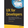 UX for Developers: How to Integrate User-Centered Design Principles Into Your Day-To-Day Development Work
