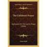 The Children's Prayer: Addresses On The Lord's Prayer (1898)