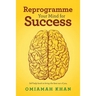 Reprogramme Your Mind for Success: Self-Help Book to Bring the Best out of You.