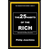 The 25 Habits of the Rich: Powerful Secrets in Personal Change - How to Use the Surprising Simple Habits of the Wealthy to Become Rich.