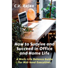 How to Survive and Succeed in Office and Home Life: Work-Life Balance Guide for Mid Level Executives