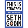 This Is Strategy: Make Better Plans (Create a Strategy to Elevate Your Career, Community & Life - College Graduation Gift)