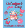 Valentine's Day Coloring Book For Kids Aged 1-8: Valentine's Heats, Sweets, Treats, Animals and quotes, simple and easy to color images for kids.