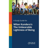 A Study Guide for Milan Kundera's The Unbearable Lightness of Being