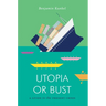 Utopia or Bust: A Guide to the Present Crisis
