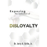 Exposing The Seduction Of Disloyalty