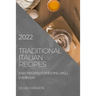Traditional Italian Recipes - 2022 Edition: Easy Recipes for Eating Well Everyday