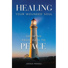 Healing Your Wounded Soul: Growing from Pain to Peace