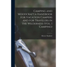 Camping and Woodcraft;a Handbook for Vacation Campers and for Travelers in the Wilderness (Vol. 1 Camping); 1