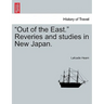 Out of the East. Reveries and Studies in New Japan.