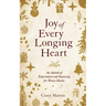 Joy of Every Longing Heart: An advent of expectation and rejoicing for weary hearts.
