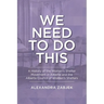 We Need to Do This: A History of the Women's Shelter Movement in Alberta and the Alberta Council of Women's Shelters