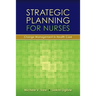 Strategic Planning for Nurses: Change Management in Health Care: Change Management in Health Care