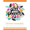 Girl Power Coloring Book: An Inspirational Coloring Book for Teenage Girls, Tweens and Young Women with Motivational and Uplifting Quotes