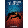 Had I Become the Sun