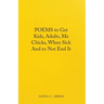 Poems to Get Kids, Adults, Me Chicks, When Sick and to Not End It