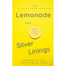 Lemonade and Silver Linings: Coming Out On Top When Things Go Wrong