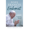 Pope Francis on Eucharist: 100 Daily Meditations for Adoration, Prayer, and Reflection