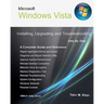Microsoft Windows Vista: Installing, Upgrading, and Troubleshooting. Step By Step, A Complete Guide and Reference