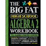 The Big Fat High School Algebra 2 Workbook: 400+ Algebra 2 Practice Exercises