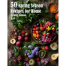 50 Spring Season Recipes for Home