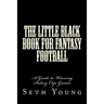 The Little Black Book for Fantasy Football: A Guide to Winning Salary Cap Games