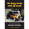 The Deuce Coupe That Stole My Heart: a memoir about building a hot rod