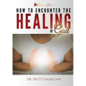 How to Encounter the HEALING of God