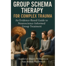 Group Schema Therapy for Complex Trauma: An Evidence-Based Guide to Neuroscience-Informed Group Treatment