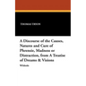 A Discourse of the Causes, Natures and Cure of Phrensie, Madness or Distraction, from a Treatise of Dreams & Visions