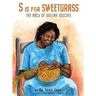S is for Sweetgrass: The ABCs of Gullah-Geechee