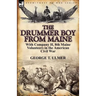 The Drummer Boy from Maine: With Company H, 8th Maine Volunteers in the American Civil War