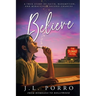 Believe: An Inspirational True Story of Redemption, Faith, and Second Chances.