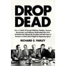 Drop Dead: How a Coterie of Corrupt Politicians, Bankers, Lawyers, Spinmeisters, and Mobsters Bankrupted New York, Got Bailed Out, Blamed the Presiden