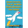 Airport Security... "One of" the Most Deadly Weapons...Your Tongue