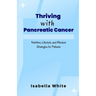 Thriving with Pancreatic Cancer: Nutrition, Lifestyle, and Mindset Strategies for Patients